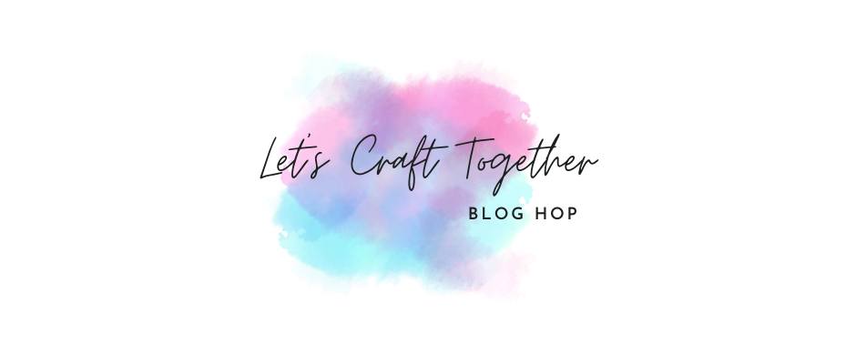Let's Craft Together Blog Hop Banner