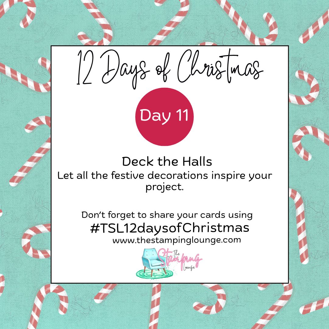12 Days of Christmas Challenge Day 11 graphic by The Stamping Lounge with the theme ‘Deck the Halls’. Encourages papercrafters to create a card inspired by festive Christmas decorations. Aqua candy cane background with challenge hashtag #TSL12daysofChristmas and website thestampinglounge.com.