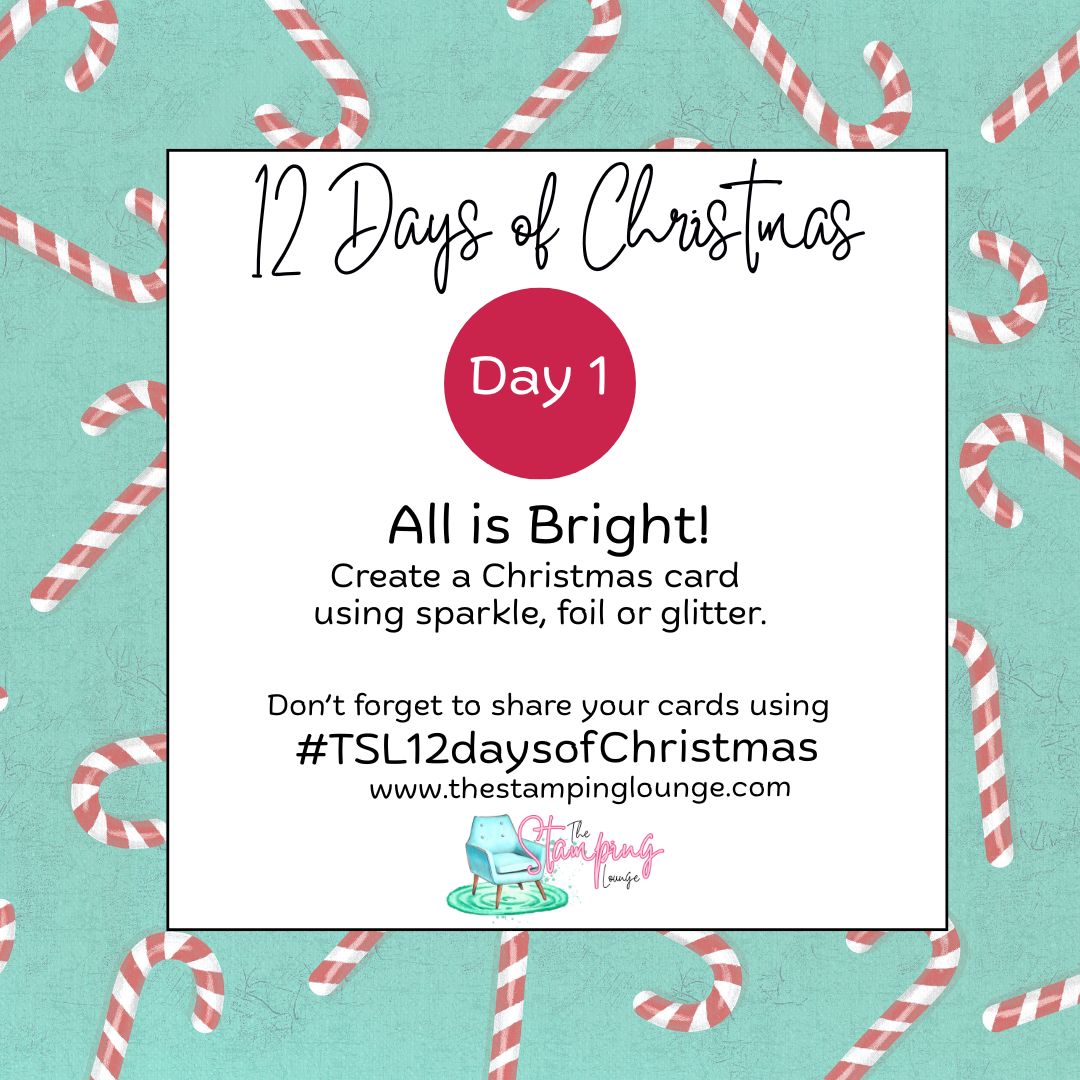 12 Days of Christmas – Day 1: All Is Bright” prompt by The Stamping Lounge. Theme encourages crafters to add sparkle, glitter, or foil to their handmade Christmas cards. Candy cane teal background with branded logo. Hashtag #TSL12daysofChristmas.
