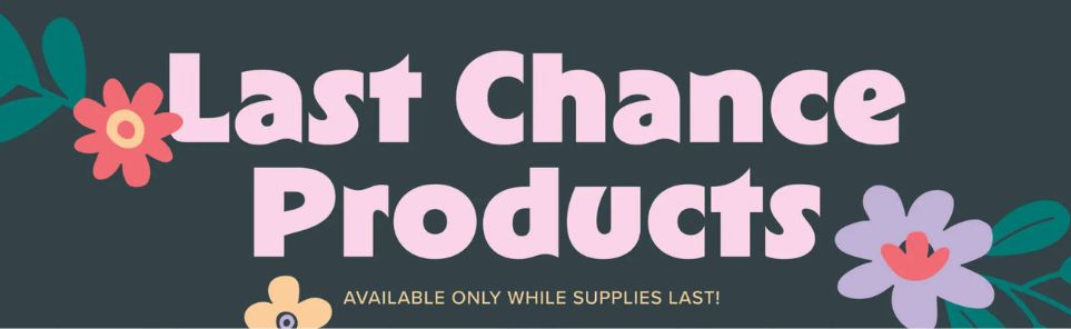 Stampin’ Up! Last Chance Products sale banner featuring discounted retiring products available while supplies last. Website promotion highlighting reduced-price Stampin’ Up! stamps, dies, paper, embellishments, and papercrafting supplies before they are permanently discontinued and sold out.