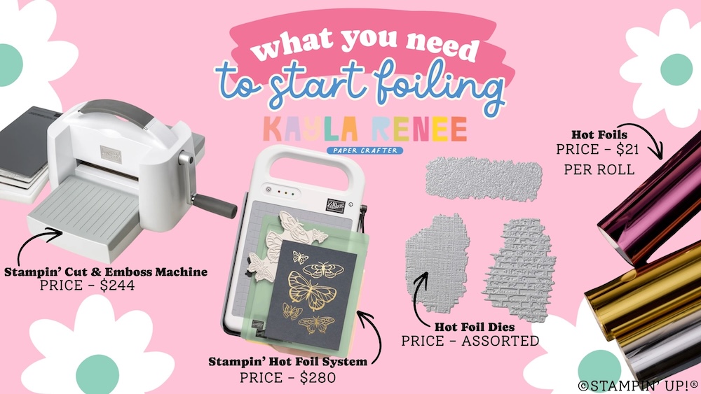 Graphic titled "What You Need to Start Foiling" showcasing the essential supplies for the Stampin’ Up! Hot Foil System. The image features the Stampin’ Cut & Emboss Machine ($244), the Stampin’ Hot Foil System ($280), examples of Hot Foil Dies (assorted prices), and rolls of Hot Foils ($21 per roll). Designed with a pink background, floral accents, and labelled illustrations, the graphic provides a simple overview of the tools and materials needed to begin hot foiling with Stampin’ Up! products.
